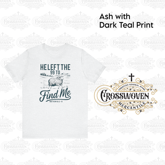 He Left the 99 to Find Me - Scripture T-Shirt