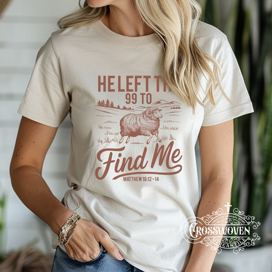He Left the 99 to Find Me - Scripture T-Shirt