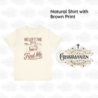 He Left the 99 to Find Me - Scripture T-Shirt